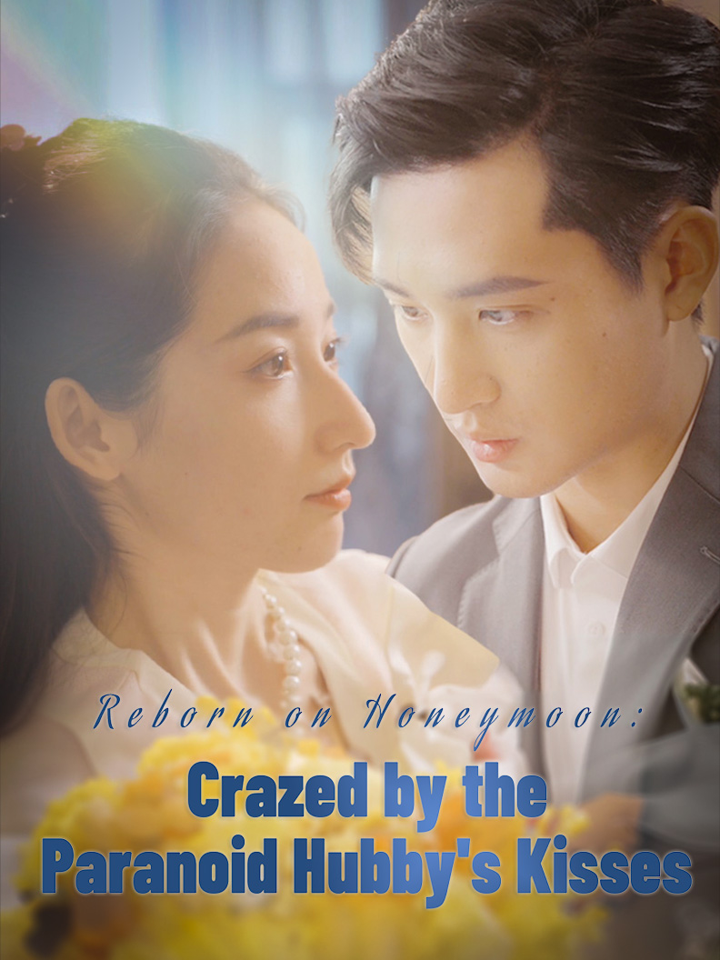 Reborn on Honeymoon: Crazed by the Paranoid Hubby's Kisses