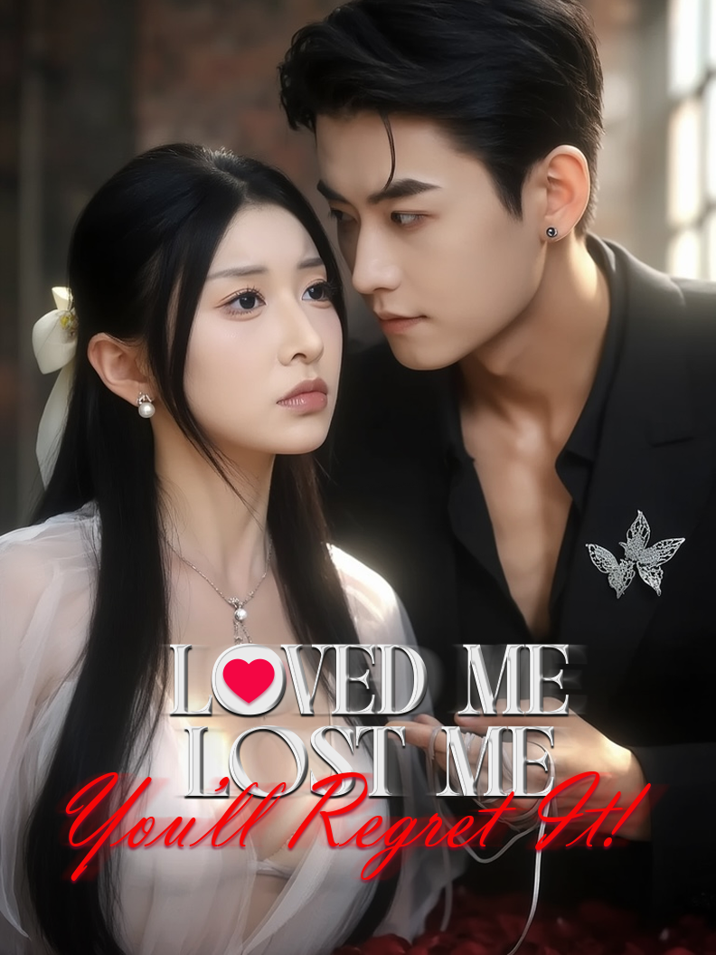 Loved Me, Lost Me, You’ll Regret It!