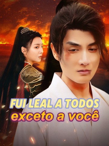 Fui leal a todos, exceto a você