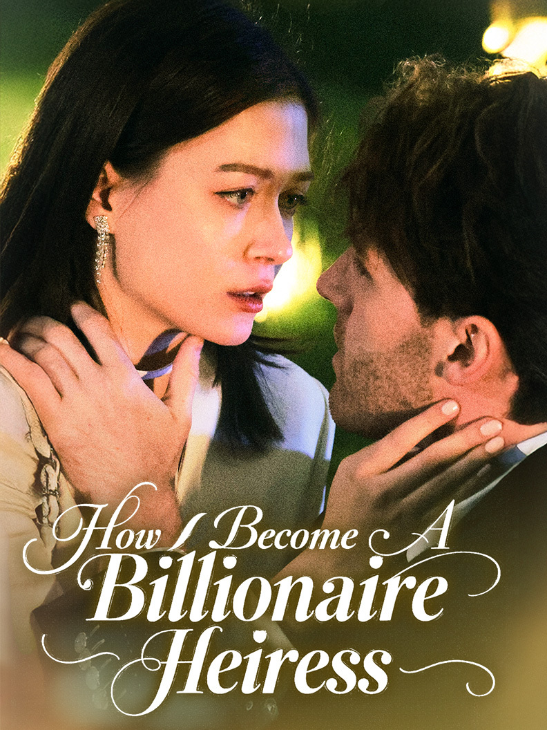 Chinese Drama How I Become A Billionaire Heiress with subtitles - poster