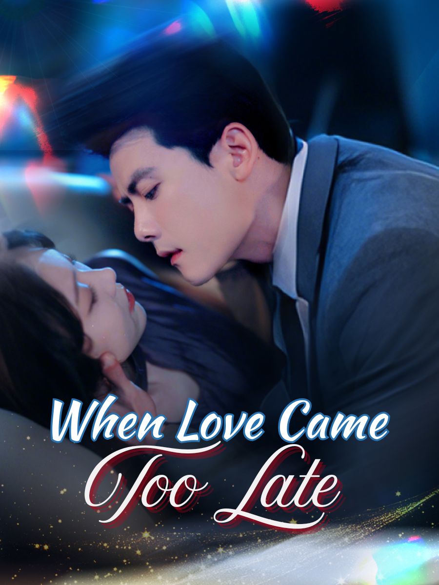 When Love Came Too Late