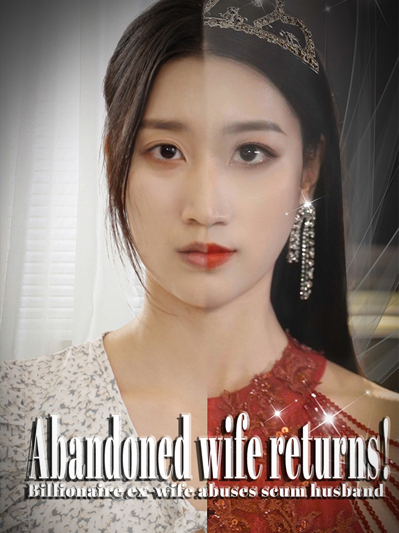 Abandoned wife returns! Billionaire ex-wife abuses scum husband